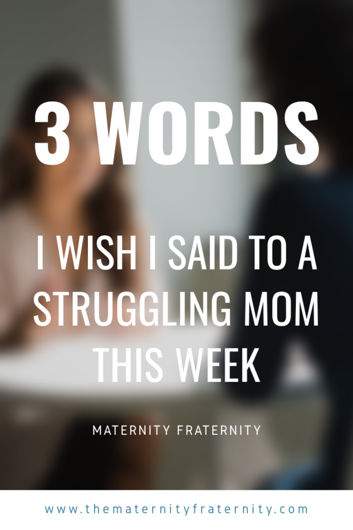 Three words I wish I said to a struggling mom